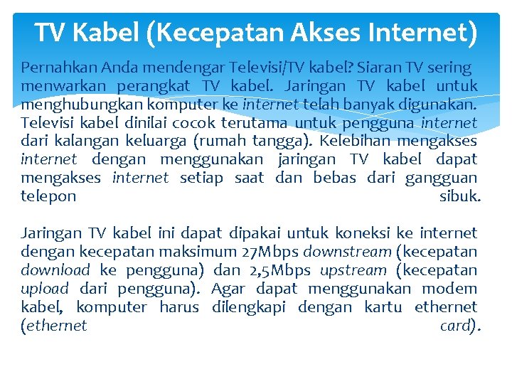 TV Kabel (Kecepatan Akses Internet) Pernahkan Anda mendengar Televisi/TV kabel? Siaran TV sering menwarkan