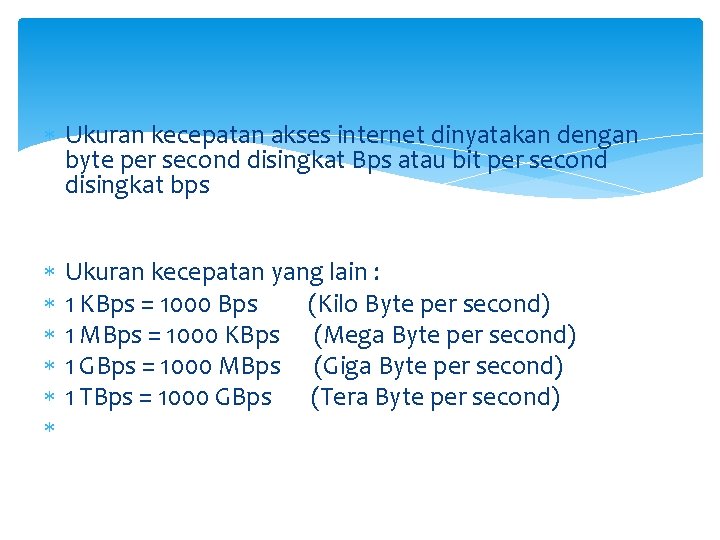  Ukuran kecepatan akses internet dinyatakan dengan byte per second disingkat Bps atau bit