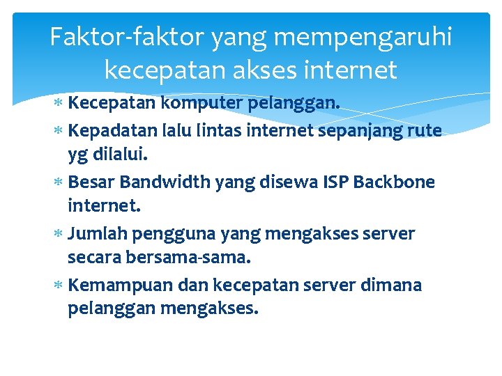 Faktor-faktor yang mempengaruhi kecepatan akses internet Kecepatan komputer pelanggan. Kepadatan lalu lintas internet sepanjang