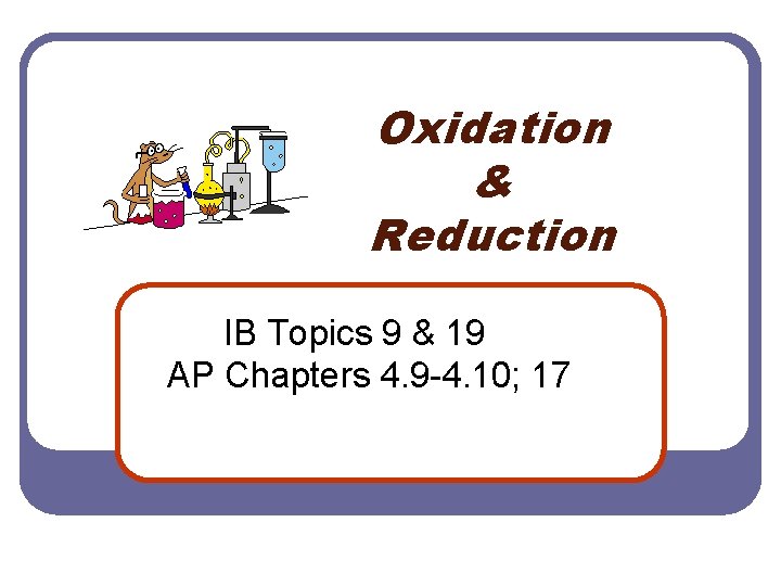 Oxidation & Reduction IB Topics 9 & 19 AP Chapters 4. 9 -4. 10;