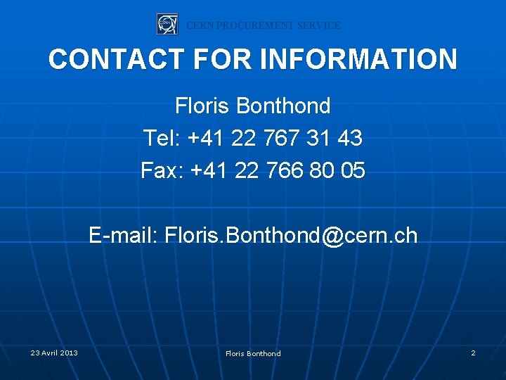 CERN PROCUREMENT SERVICE CONTACT FOR INFORMATION Floris Bonthond Tel: +41 22 767 31 43