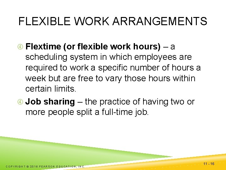 FLEXIBLE WORK ARRANGEMENTS Flextime (or flexible work hours) – a scheduling system in which