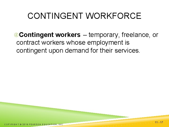 CONTINGENT WORKFORCE Contingent workers – temporary, freelance, or contract workers whose employment is contingent