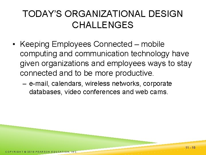 TODAY’S ORGANIZATIONAL DESIGN CHALLENGES • Keeping Employees Connected – mobile computing and communication technology