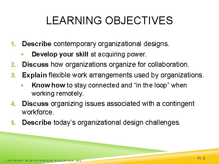 LEARNING OBJECTIVES 1. Describe contemporary organizational designs. § Develop your skill at acquiring power.