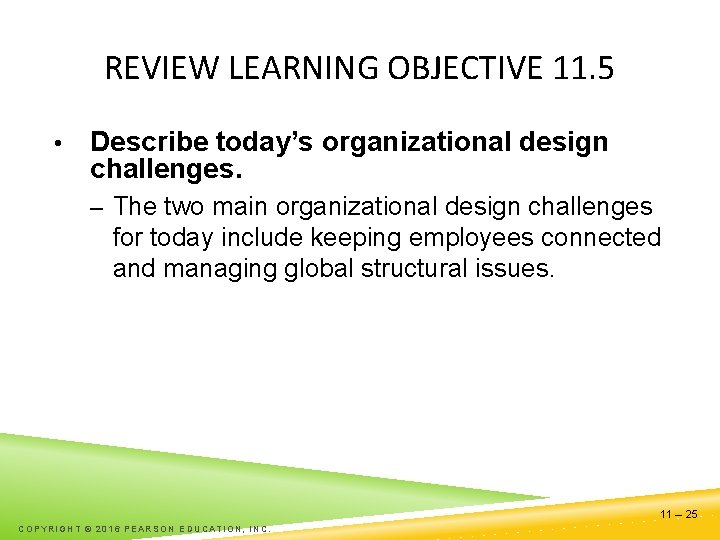 REVIEW LEARNING OBJECTIVE 11. 5 • Describe today’s organizational design challenges. – The two