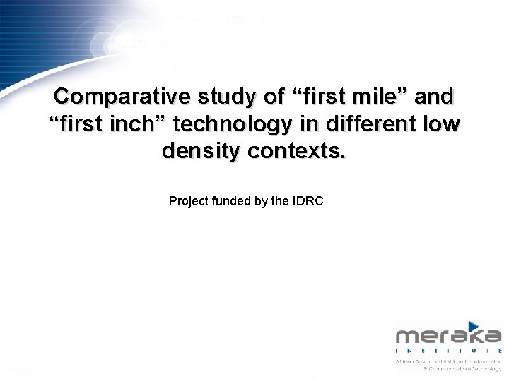 Comparative study of “first mile” and “first inch” technology in different low density contexts.