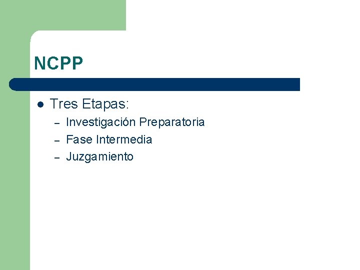 NCPP l Tres Etapas: – – – Investigación Preparatoria Fase Intermedia Juzgamiento 