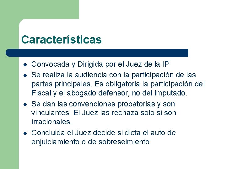 Características l l Convocada y Dirigida por el Juez de la IP Se realiza