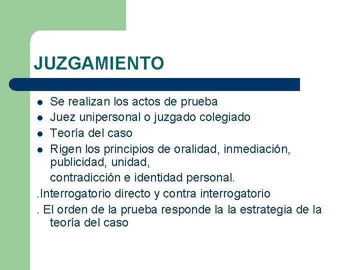 JUZGAMIENTO Se realizan los actos de prueba l Juez unipersonal o juzgado colegiado l