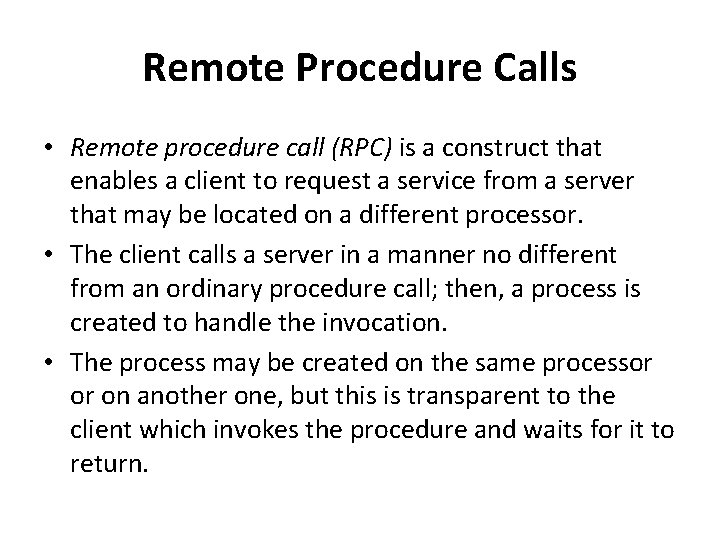 Remote Procedure Calls • Remote procedure call (RPC) is a construct that enables a