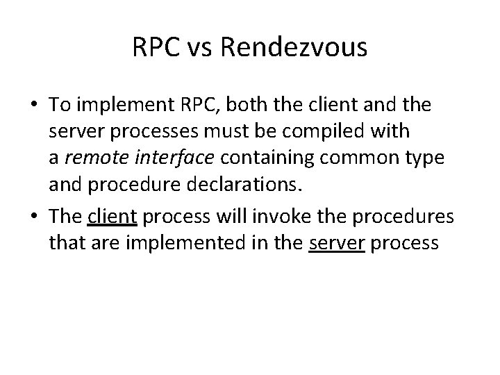 RPC vs Rendezvous • To implement RPC, both the client and the server processes