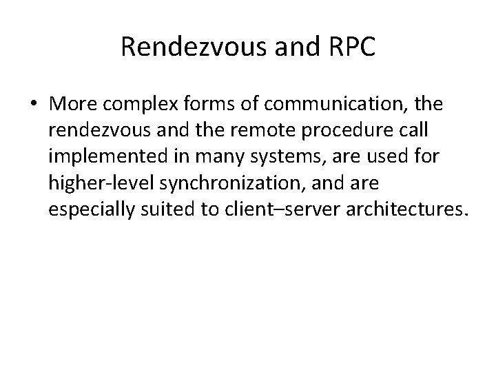 Rendezvous and RPC • More complex forms of communication, the rendezvous and the remote