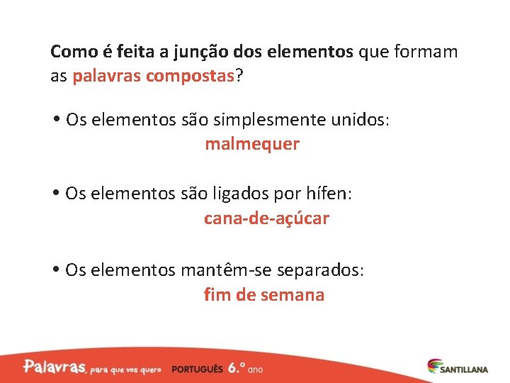 Como é feita a junção dos elementos que formam as palavras compostas? Os elementos