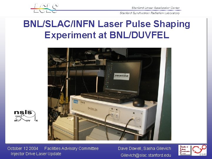 BNL/SLAC/INFN Laser Pulse Shaping Experiment at BNL/DUVFEL October 12 2004 Facilities Advisory Committee Injector