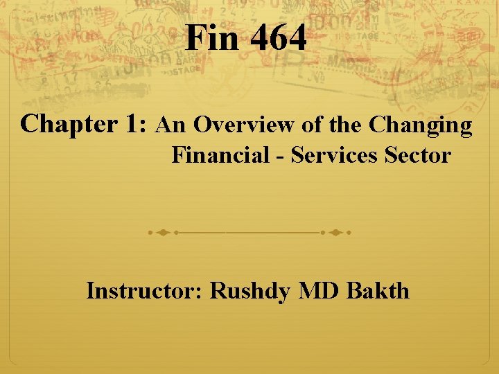 Fin 464 Chapter 1: An Overview of the Changing Financial - Services Sector Instructor: