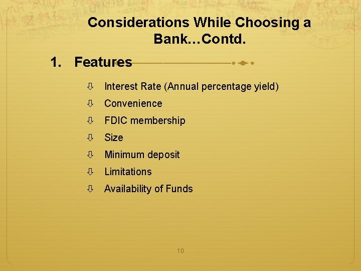 Considerations While Choosing a Bank…Contd. 1. Features Interest Rate (Annual percentage yield) Convenience FDIC