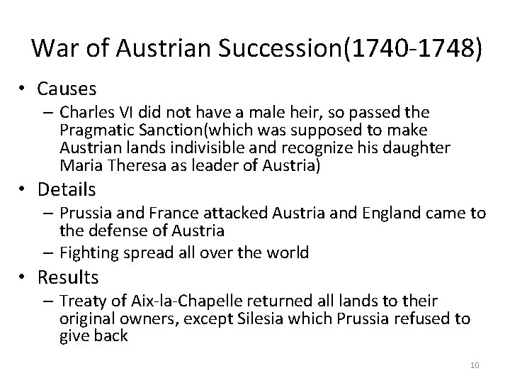 War of Austrian Succession(1740 -1748) • Causes – Charles VI did not have a
