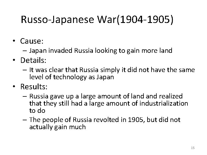 Russo-Japanese War(1904 -1905) • Cause: – Japan invaded Russia looking to gain more land