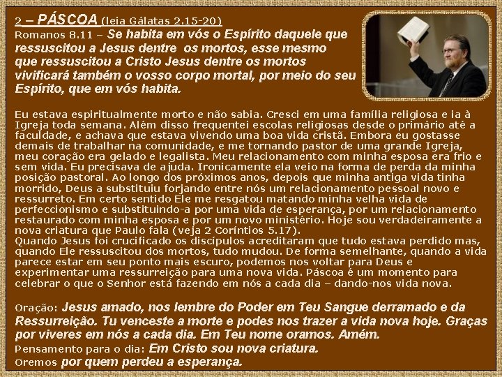 2 – PÁSCOA (leia Gálatas 2. 15 -20) Romanos 8. 11 – Se habita