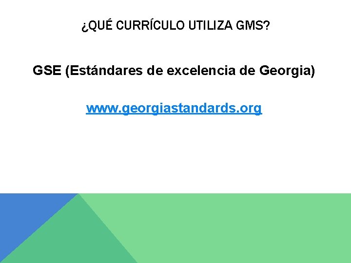 ¿QUÉ CURRÍCULO UTILIZA GMS? GSE (Estándares de excelencia de Georgia) www. georgiastandards. org 
