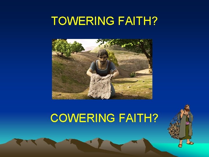 TOWERING FAITH? COWERING FAITH? TOWERING FAITH? COWERING FAITH?