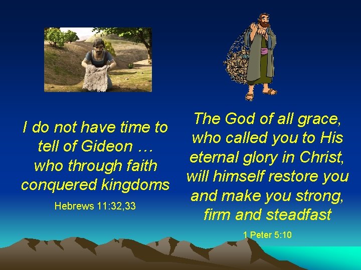 I do not have time to tell of Gideon … who through faith conquered I do not have time to tell of Gideon … who through faith conquered