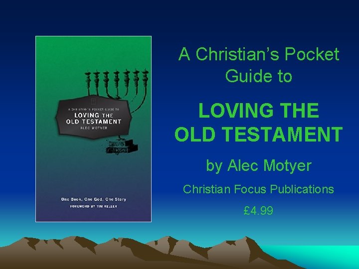 A Christian’s Pocket Guide to LOVING THE OLD TESTAMENT by Alec Motyer Christian Focus A Christian’s Pocket Guide to LOVING THE OLD TESTAMENT by Alec Motyer Christian Focus
