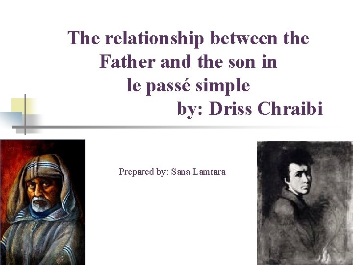 The relationship between the Father and the son in le passé simple by: Driss