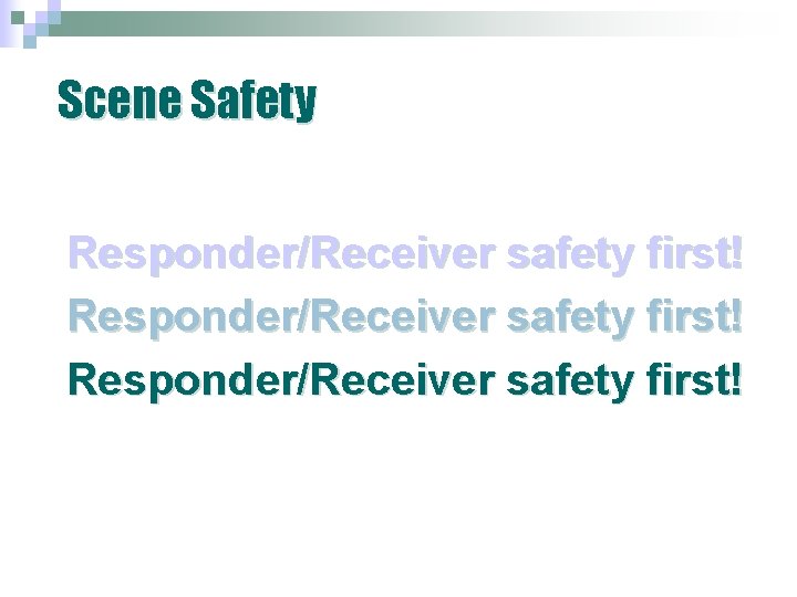 Scene Safety Responder/Receiver safety first! Scene Safety Responder/Receiver safety first!