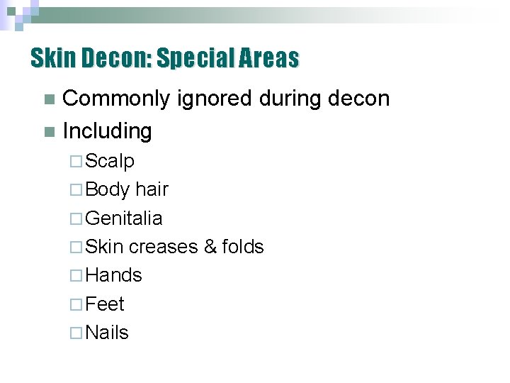 Skin Decon: Special Areas Commonly ignored during decon n Including n ¨ Scalp ¨ Skin Decon: Special Areas Commonly ignored during decon n Including n ¨ Scalp ¨