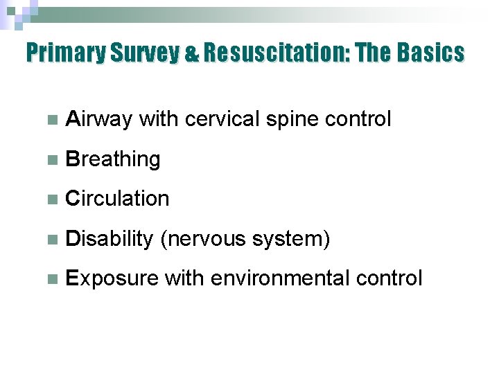 Primary Survey & Resuscitation: The Basics n Airway with cervical spine control n Breathing Primary Survey & Resuscitation: The Basics n Airway with cervical spine control n Breathing