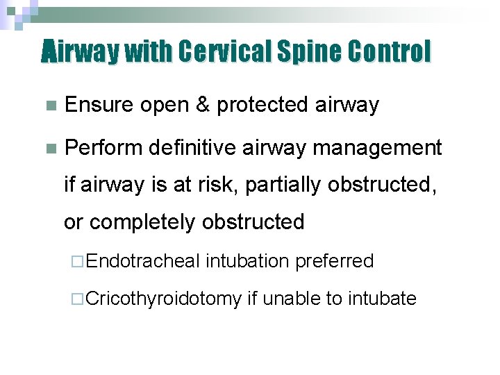 Airway with Cervical Spine Control n Ensure open & protected airway n Perform definitive Airway with Cervical Spine Control n Ensure open & protected airway n Perform definitive