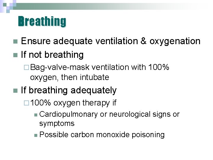 Breathing Ensure adequate ventilation & oxygenation n If not breathing n ¨ Bag-valve-mask ventilation Breathing Ensure adequate ventilation & oxygenation n If not breathing n ¨ Bag-valve-mask ventilation