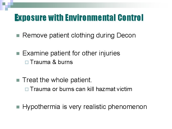 Exposure with Environmental Control n Remove patient clothing during Decon n Examine patient for Exposure with Environmental Control n Remove patient clothing during Decon n Examine patient for