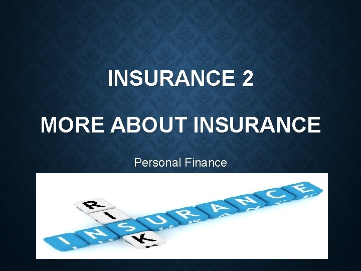 INSURANCE 2 MORE ABOUT INSURANCE Personal Finance 