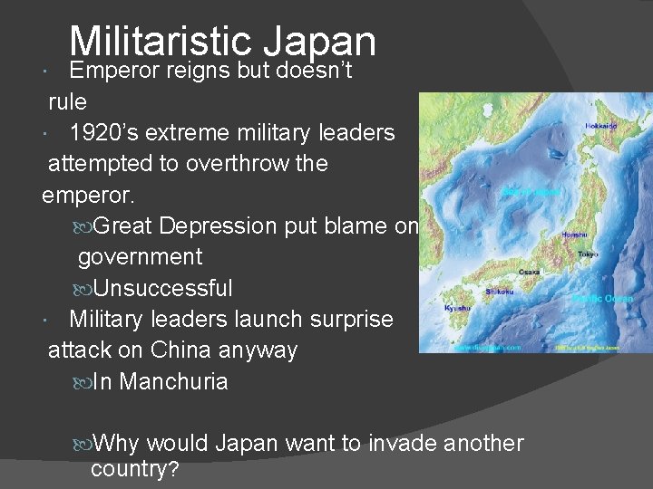 Militaristic Japan Emperor reigns but doesn’t rule 1920’s extreme military leaders attempted to overthrow