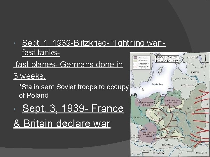 Sept. 1, 1939 -Blitzkrieg- “lightning war”fast tanksfast planes- Germans done in 3 weeks. *Stalin