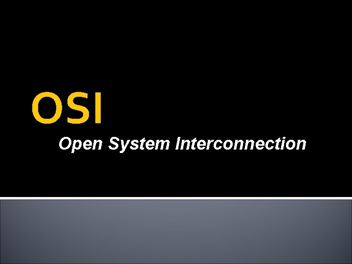OSI Open System Interconnection 