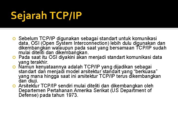 Sejarah TCP/IP Sebelum TCP/IP digunakan sebagai standart untuk komunikasi data, OSI (Open System Interconnection)