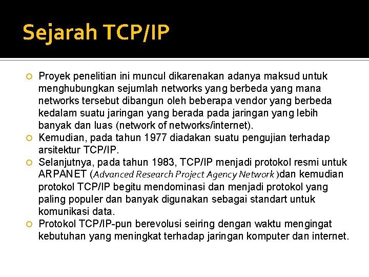 Sejarah TCP/IP Proyek penelitian ini muncul dikarenakan adanya maksud untuk menghubungkan sejumlah networks yang