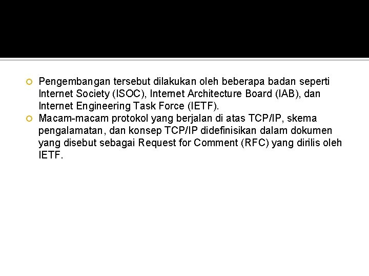Pengembangan tersebut dilakukan oleh beberapa badan seperti Internet Society (ISOC), Internet Architecture Board (IAB),