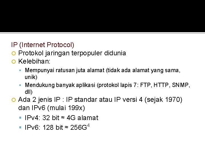 IP (Internet Protocol) Protokol jaringan terpopuler didunia Kelebihan: Mempunyai ratusan juta alamat (tidak ada