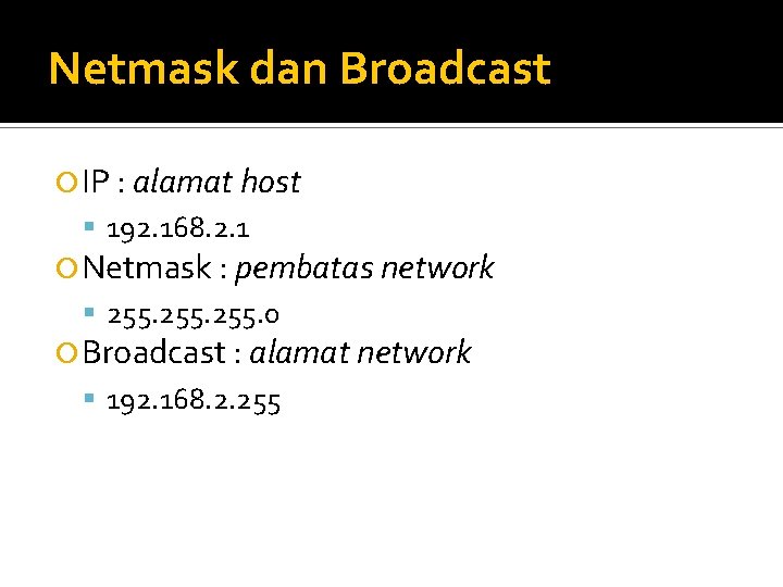 Netmask dan Broadcast IP : alamat host 192. 168. 2. 1 Netmask : pembatas