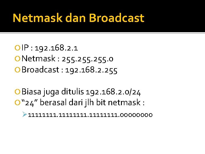 Netmask dan Broadcast IP : 192. 168. 2. 1 Netmask : 255. 0 Broadcast