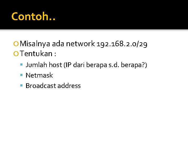 Contoh. . Misalnya ada network 192. 168. 2. 0/29 Tentukan : Jumlah host (IP