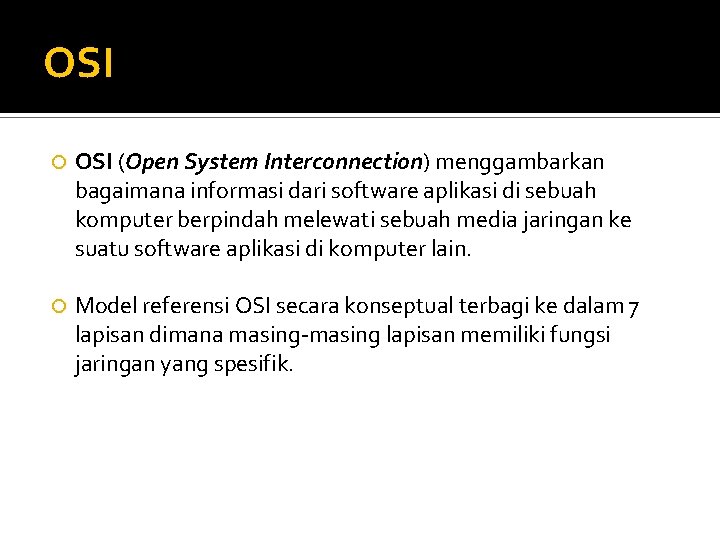 OSI (Open System Interconnection) menggambarkan bagaimana informasi dari software aplikasi di sebuah komputer berpindah