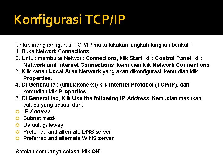 Konfigurasi TCP/IP Untuk mengkonfigurasi TCP/IP maka lakukan langkah-langkah berikut : 1. Buka Network Connections.
