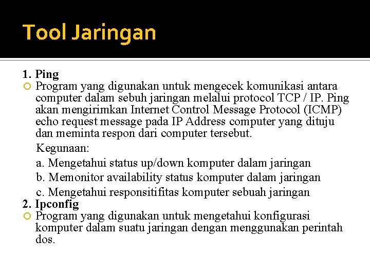 Tool Jaringan 1. Ping Program yang digunakan untuk mengecek komunikasi antara computer dalam sebuh