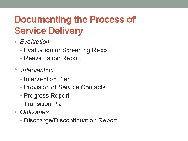 Documenting the Process of Service Delivery • Evaluation or Screening Report • Reevaluation Report